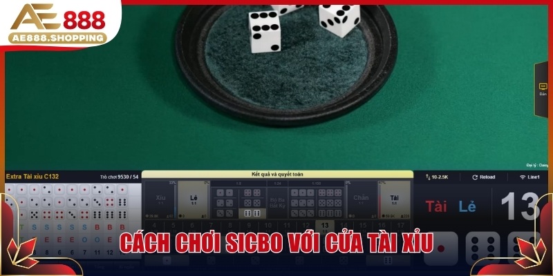 Cách chơi sicbo với cửa tài xỉu