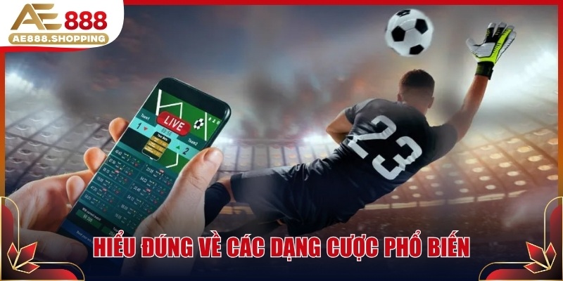 Hiểu đúng về các dạng cược phổ biến