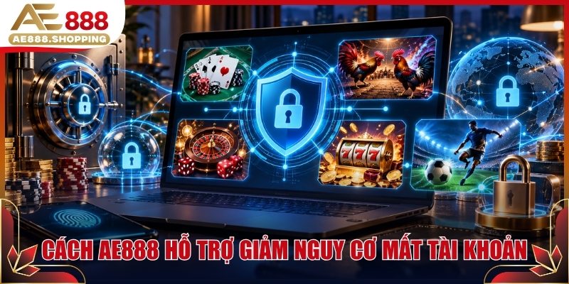 Cách AE888 hỗ trợ hội viên giảm nguy cơ mất tài khoản