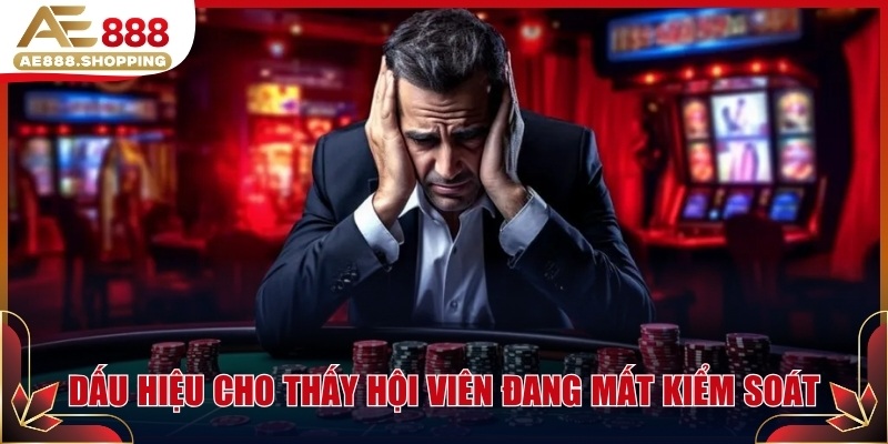 Dấu hiệu cho thấy hội viên đang mất kiểm soát