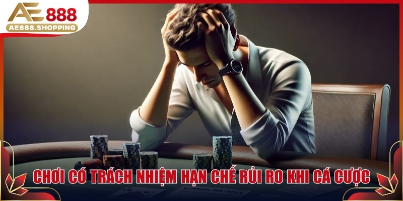 Chơi có trách nhiệm giúp hạn chế rủi ro khi cá cược
