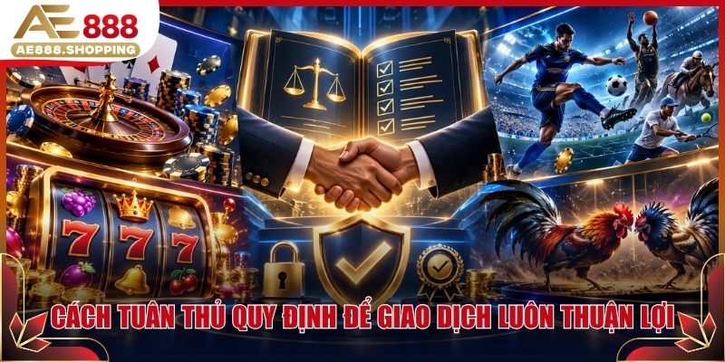 Cách tuân thủ quy định để giao dịch luôn thuận lợi