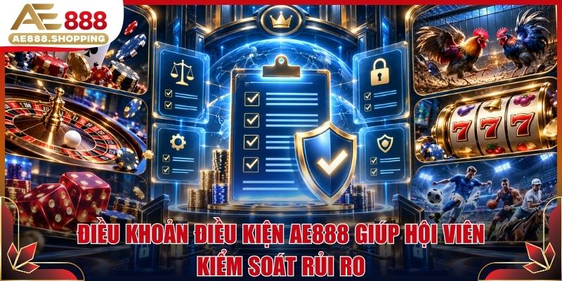 Điều khoản điều kiện AE888 giúp hội viên kiểm soát rủi ro