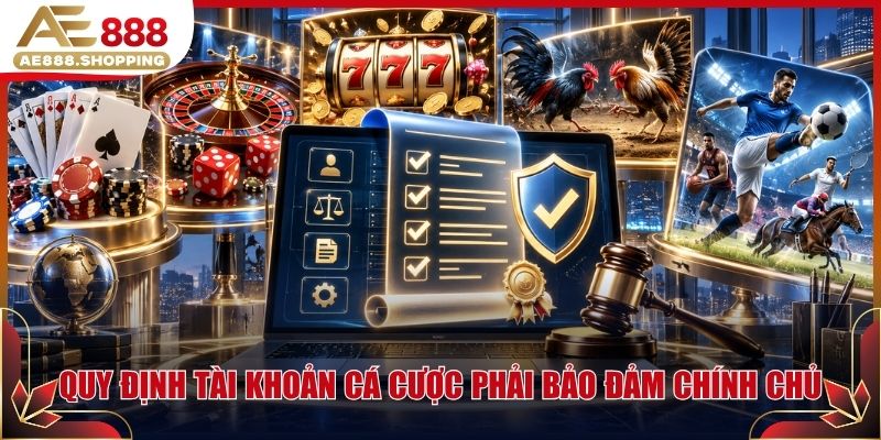 Quy định tài khoản cá cược phải bảo đảm chính chủ