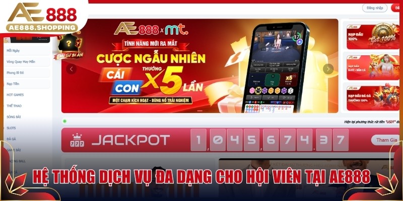 Hệ thống dịch vụ đa dạng dành cho hội viên tại AE888