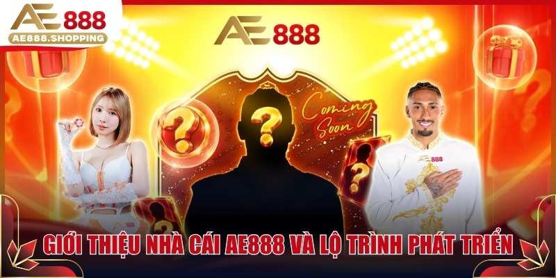 Giới thiệu nhà cái AE888 và lộ trình phát triển