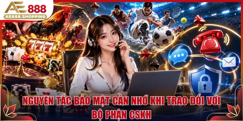 Nguyên tắc bảo mật cần nhớ khi trao đổi với bộ phận CSKH