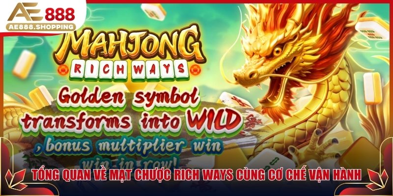 Tổng quan về Mạt Chược Rich Ways cùng cơ chế vận hành