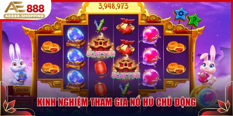 Kinh nghiệm tham gia nổ hũ chủ động
