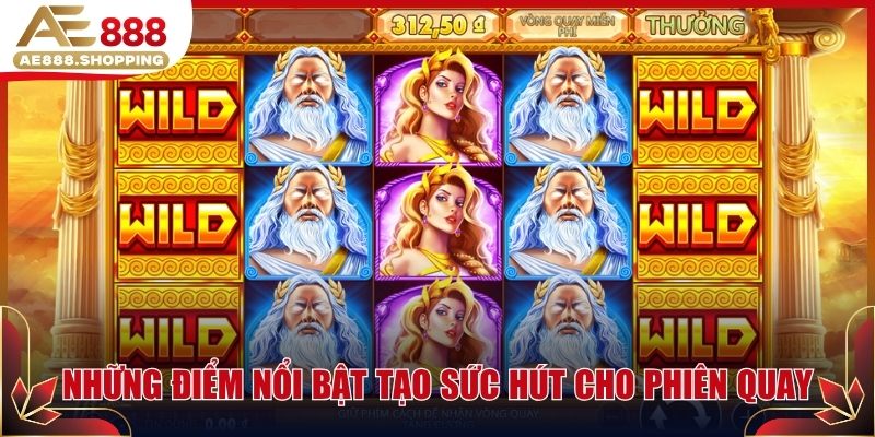 Những điểm nổi bật tạo sức hút cho phiên quay