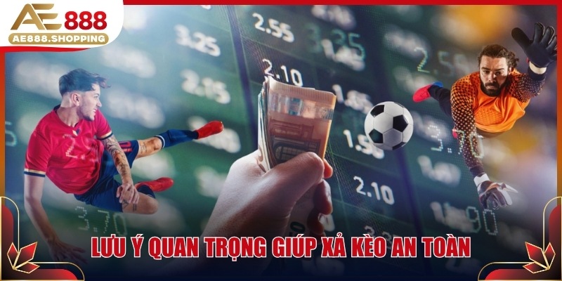 Lưu ý quan trọng giúp xả kèo an toàn